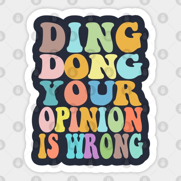 Ding Dong Your Opinion Is Wrong - Typographic Bitchy Gift Sticker by DankFutura